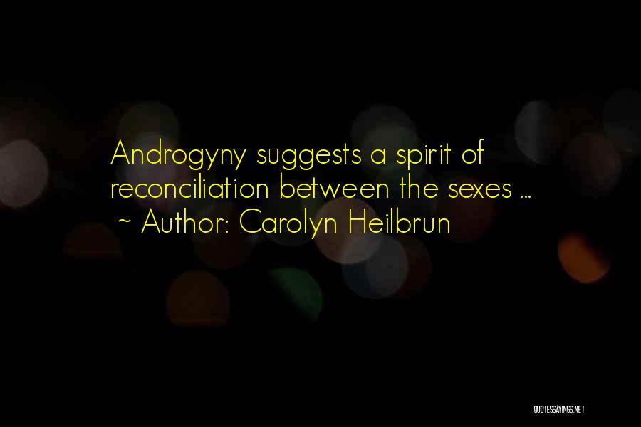 Carolyn Heilbrun Quotes: Androgyny Suggests A Spirit Of Reconciliation Between The Sexes ...