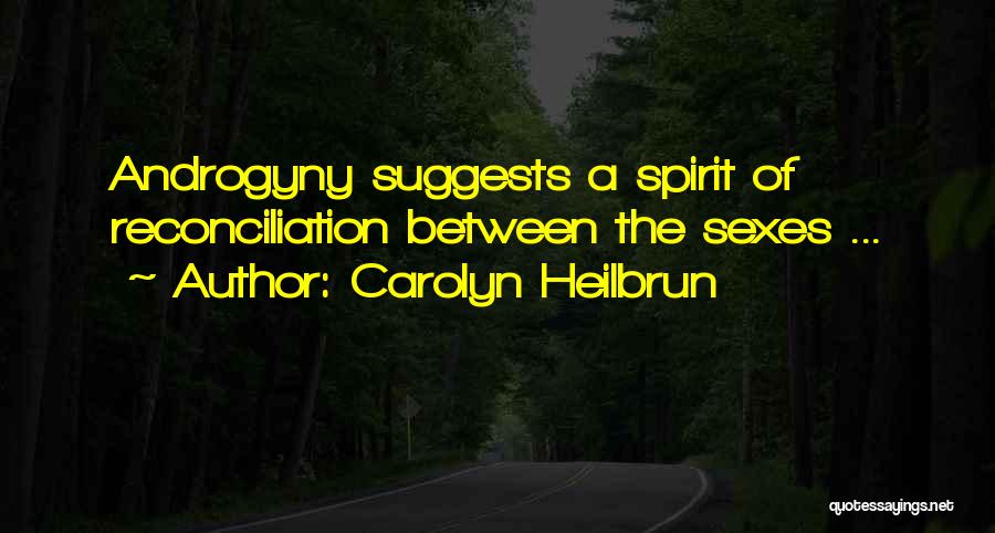Carolyn Heilbrun Quotes: Androgyny Suggests A Spirit Of Reconciliation Between The Sexes ...