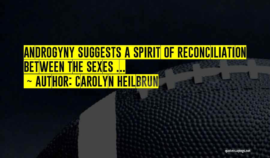 Carolyn Heilbrun Quotes: Androgyny Suggests A Spirit Of Reconciliation Between The Sexes ...