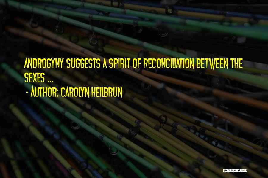 Carolyn Heilbrun Quotes: Androgyny Suggests A Spirit Of Reconciliation Between The Sexes ...