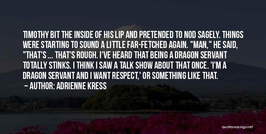 Adrienne Kress Quotes: Timothy Bit The Inside Of His Lip And Pretended To Nod Sagely. Things Were Starting To Sound A Little Far-fetched