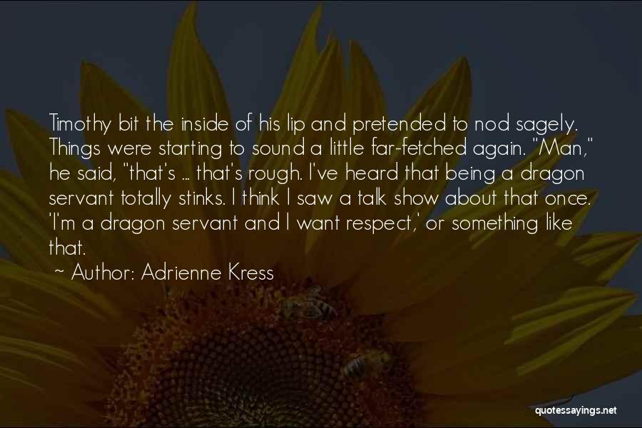Adrienne Kress Quotes: Timothy Bit The Inside Of His Lip And Pretended To Nod Sagely. Things Were Starting To Sound A Little Far-fetched