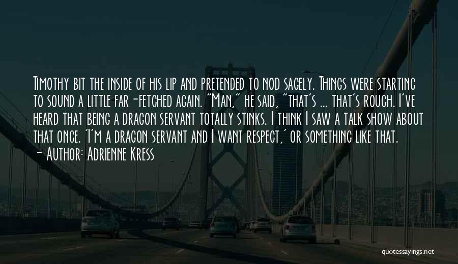 Adrienne Kress Quotes: Timothy Bit The Inside Of His Lip And Pretended To Nod Sagely. Things Were Starting To Sound A Little Far-fetched