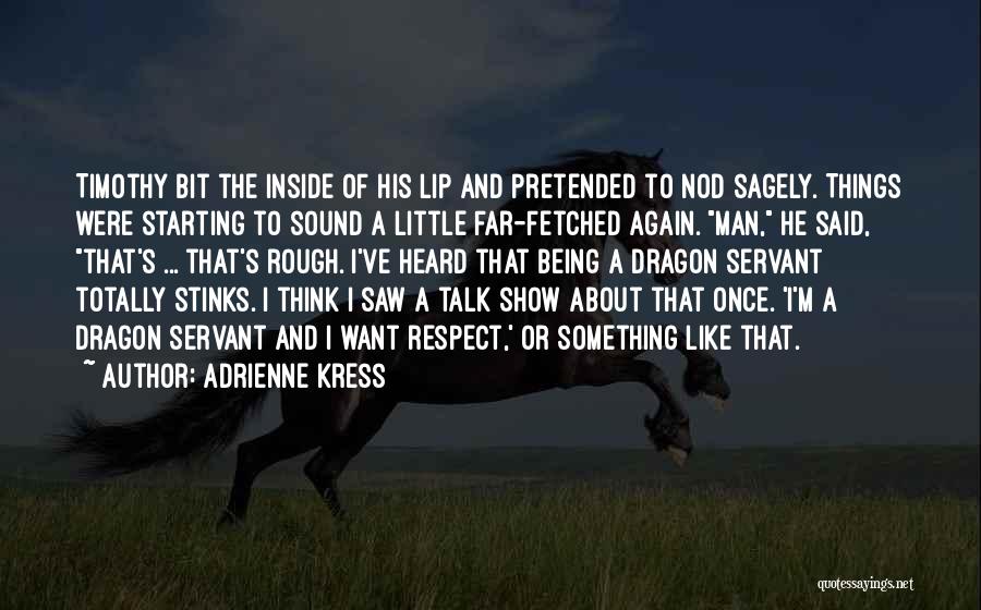 Adrienne Kress Quotes: Timothy Bit The Inside Of His Lip And Pretended To Nod Sagely. Things Were Starting To Sound A Little Far-fetched