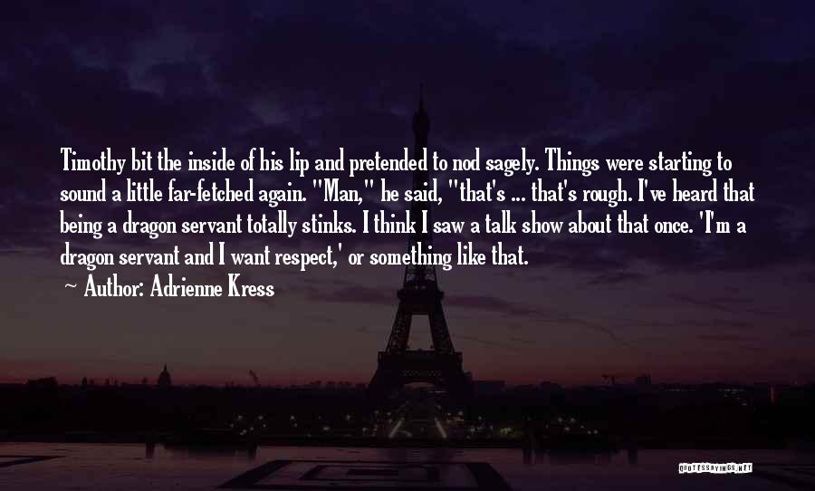 Adrienne Kress Quotes: Timothy Bit The Inside Of His Lip And Pretended To Nod Sagely. Things Were Starting To Sound A Little Far-fetched