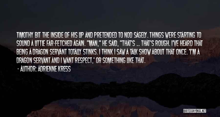 Adrienne Kress Quotes: Timothy Bit The Inside Of His Lip And Pretended To Nod Sagely. Things Were Starting To Sound A Little Far-fetched