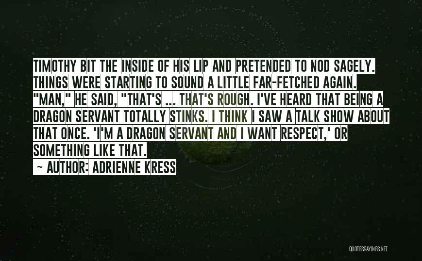 Adrienne Kress Quotes: Timothy Bit The Inside Of His Lip And Pretended To Nod Sagely. Things Were Starting To Sound A Little Far-fetched