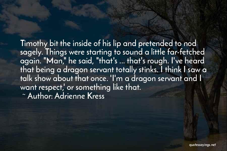 Adrienne Kress Quotes: Timothy Bit The Inside Of His Lip And Pretended To Nod Sagely. Things Were Starting To Sound A Little Far-fetched