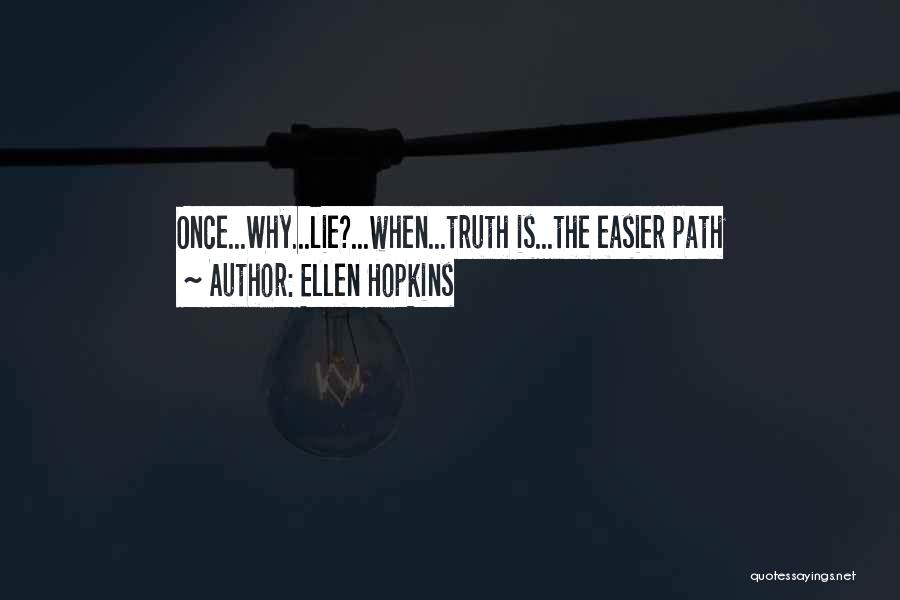 Ellen Hopkins Quotes: Once...why...lie?...when...truth Is...the Easier Path
