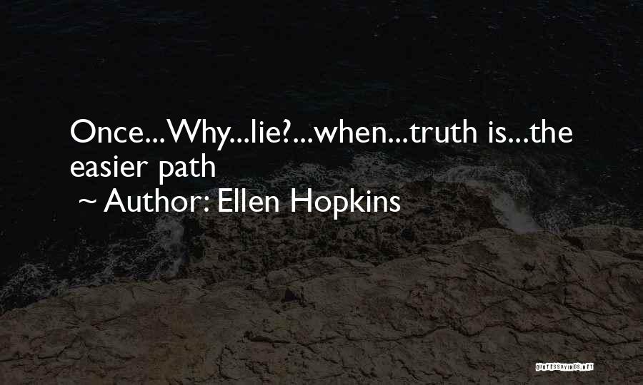 Ellen Hopkins Quotes: Once...why...lie?...when...truth Is...the Easier Path
