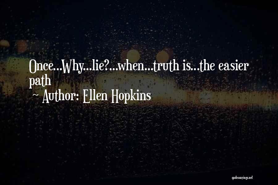Ellen Hopkins Quotes: Once...why...lie?...when...truth Is...the Easier Path