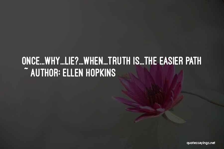 Ellen Hopkins Quotes: Once...why...lie?...when...truth Is...the Easier Path