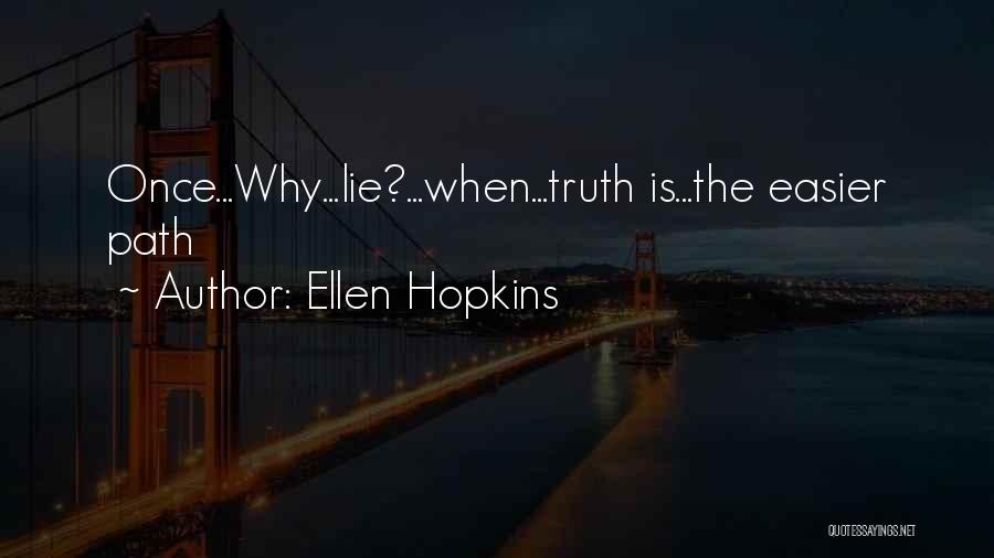 Ellen Hopkins Quotes: Once...why...lie?...when...truth Is...the Easier Path