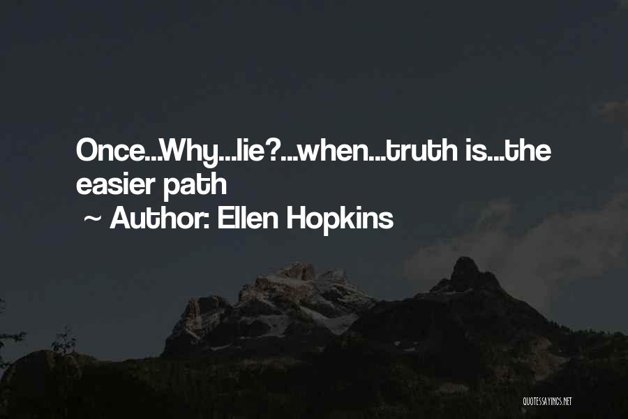 Ellen Hopkins Quotes: Once...why...lie?...when...truth Is...the Easier Path