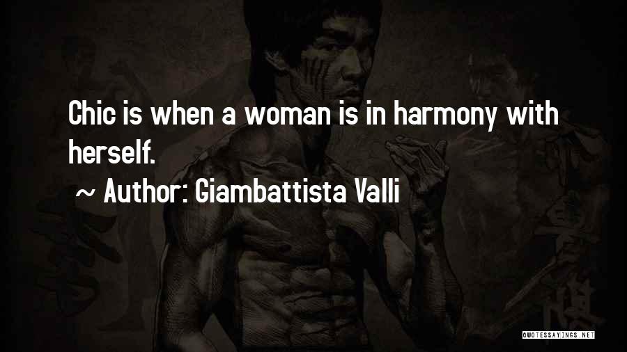 Giambattista Valli Quotes: Chic Is When A Woman Is In Harmony With Herself.