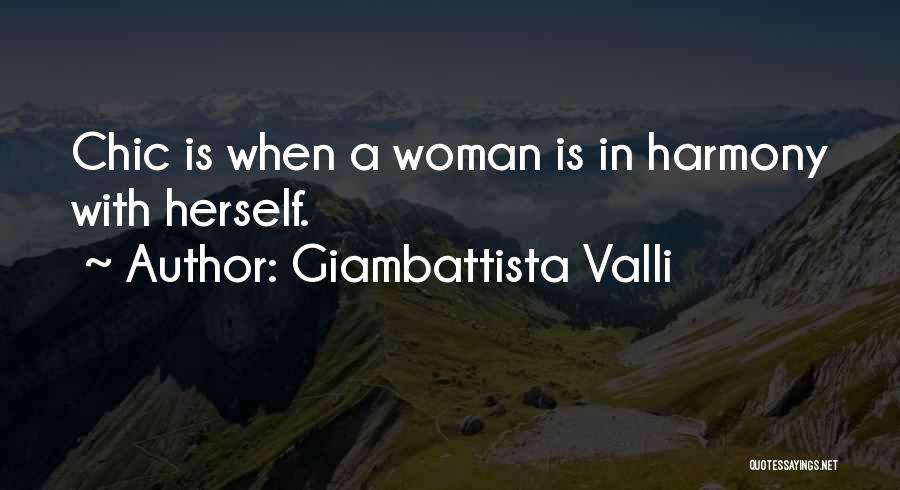 Giambattista Valli Quotes: Chic Is When A Woman Is In Harmony With Herself.