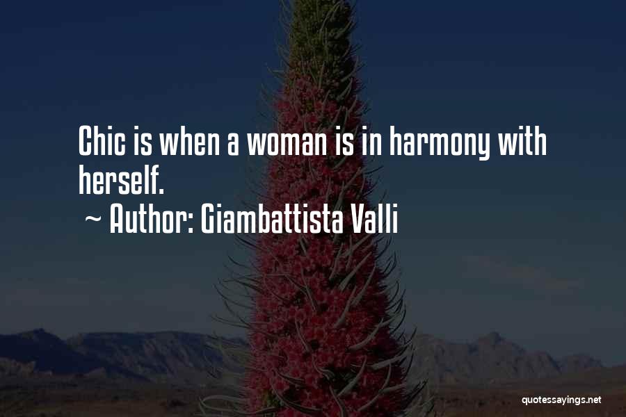 Giambattista Valli Quotes: Chic Is When A Woman Is In Harmony With Herself.