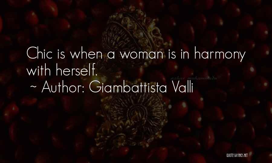 Giambattista Valli Quotes: Chic Is When A Woman Is In Harmony With Herself.