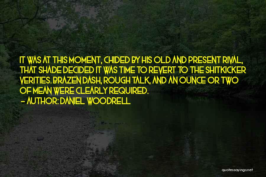 Daniel Woodrell Quotes: It Was At This Moment, Chided By His Old And Present Rival, That Shade Decided It Was Time To Revert