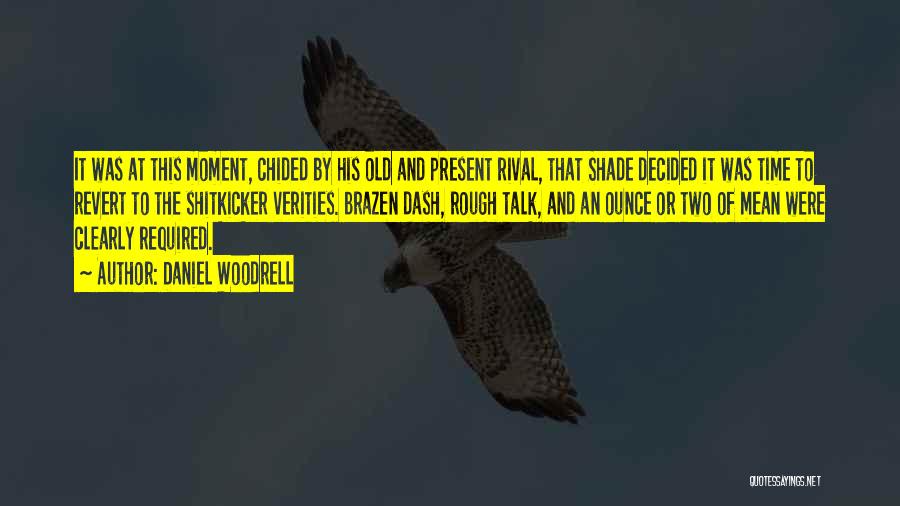 Daniel Woodrell Quotes: It Was At This Moment, Chided By His Old And Present Rival, That Shade Decided It Was Time To Revert