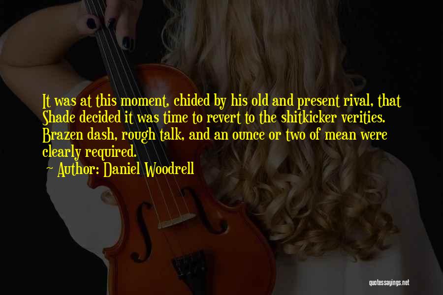 Daniel Woodrell Quotes: It Was At This Moment, Chided By His Old And Present Rival, That Shade Decided It Was Time To Revert