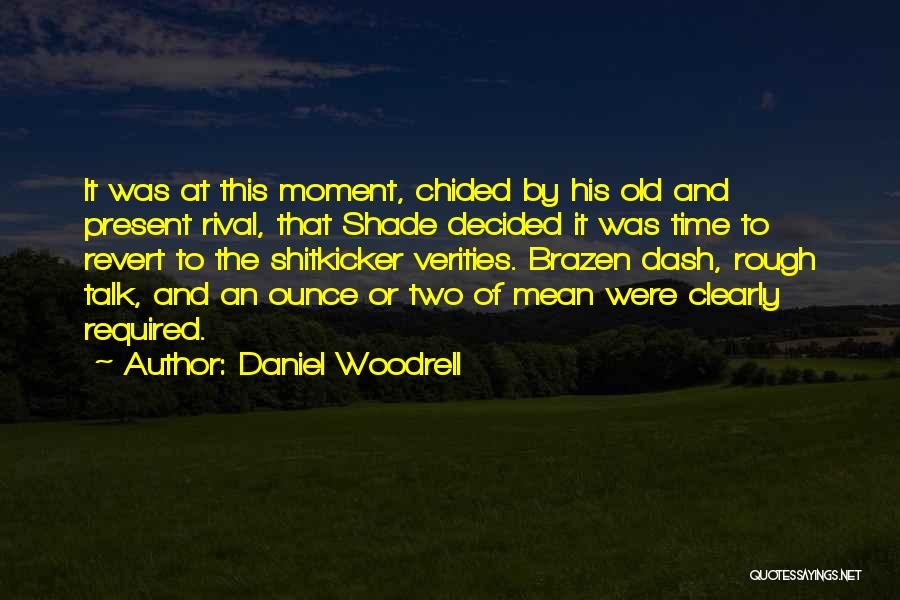 Daniel Woodrell Quotes: It Was At This Moment, Chided By His Old And Present Rival, That Shade Decided It Was Time To Revert