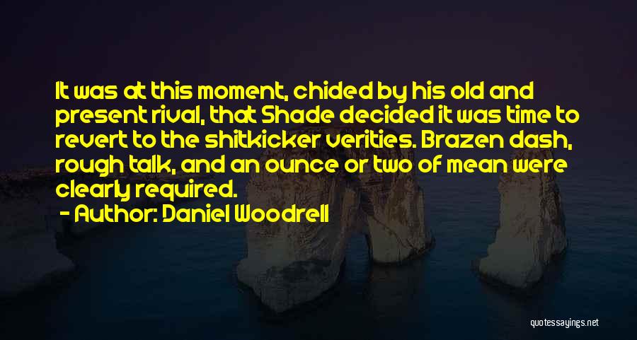 Daniel Woodrell Quotes: It Was At This Moment, Chided By His Old And Present Rival, That Shade Decided It Was Time To Revert