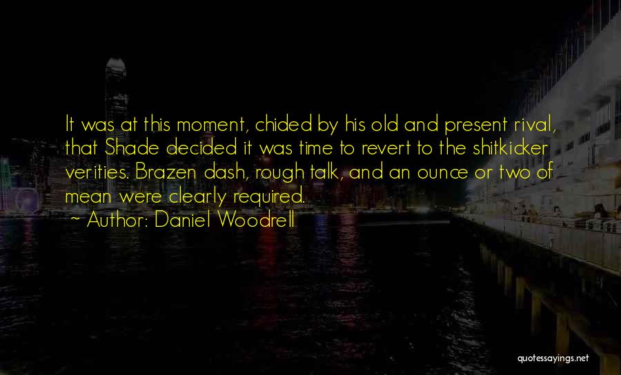 Daniel Woodrell Quotes: It Was At This Moment, Chided By His Old And Present Rival, That Shade Decided It Was Time To Revert