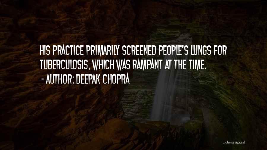 Deepak Chopra Quotes: His Practice Primarily Screened People's Lungs For Tuberculosis, Which Was Rampant At The Time.