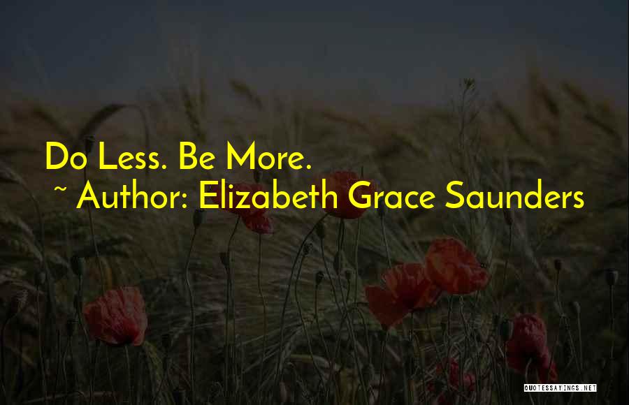 Elizabeth Grace Saunders Quotes: Do Less. Be More.