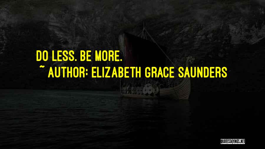 Elizabeth Grace Saunders Quotes: Do Less. Be More.