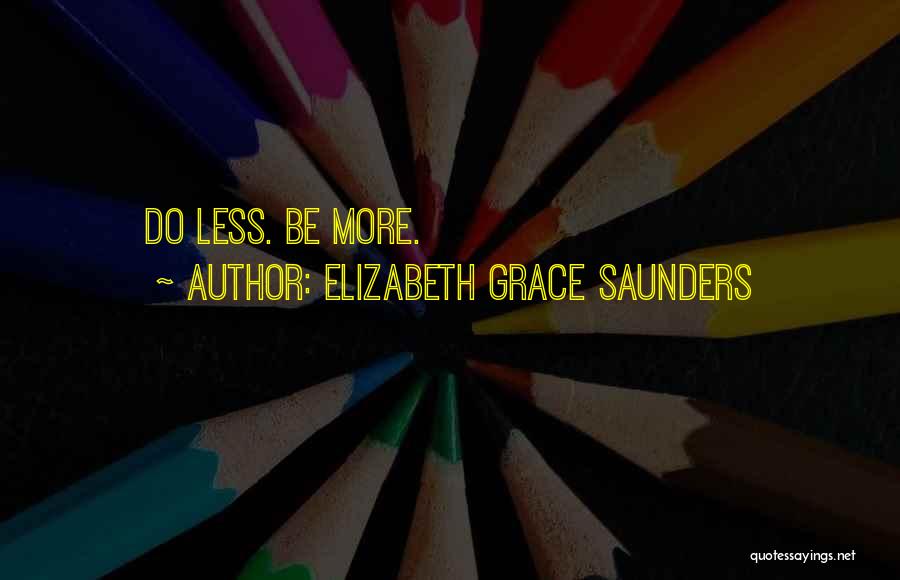 Elizabeth Grace Saunders Quotes: Do Less. Be More.