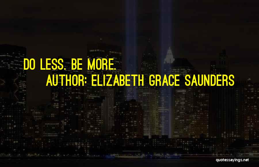 Elizabeth Grace Saunders Quotes: Do Less. Be More.