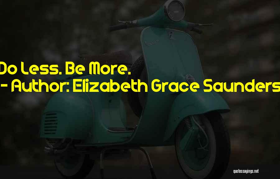 Elizabeth Grace Saunders Quotes: Do Less. Be More.