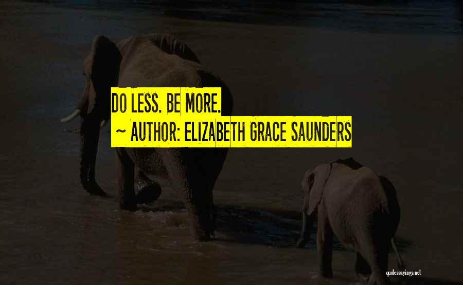 Elizabeth Grace Saunders Quotes: Do Less. Be More.