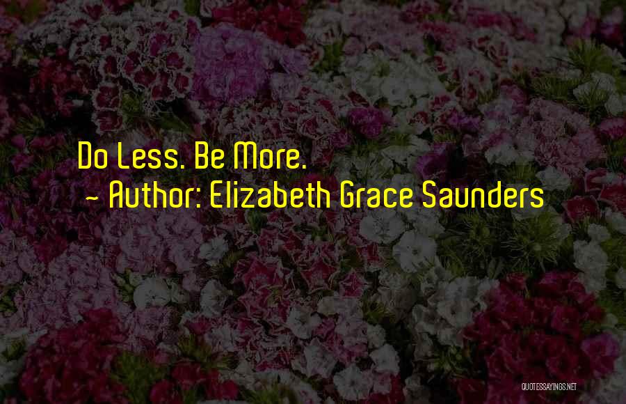 Elizabeth Grace Saunders Quotes: Do Less. Be More.