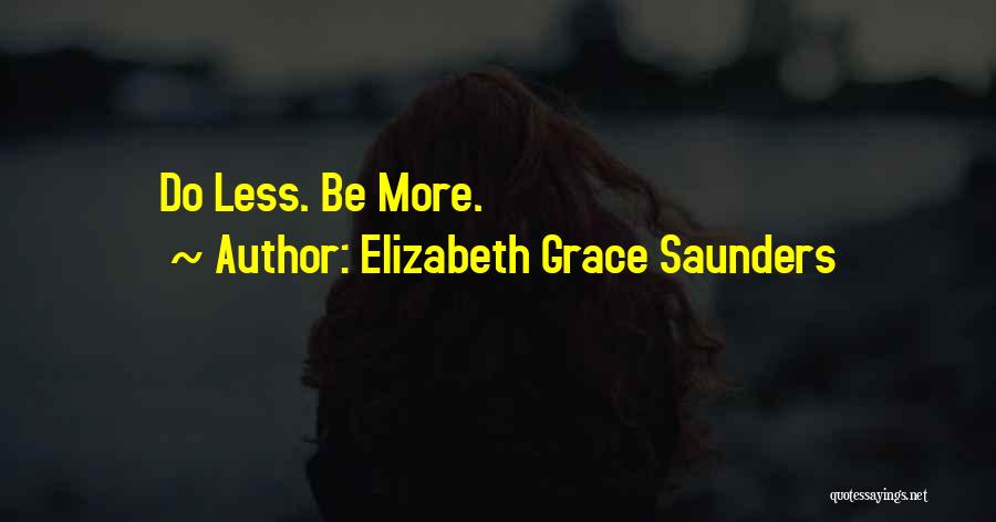 Elizabeth Grace Saunders Quotes: Do Less. Be More.