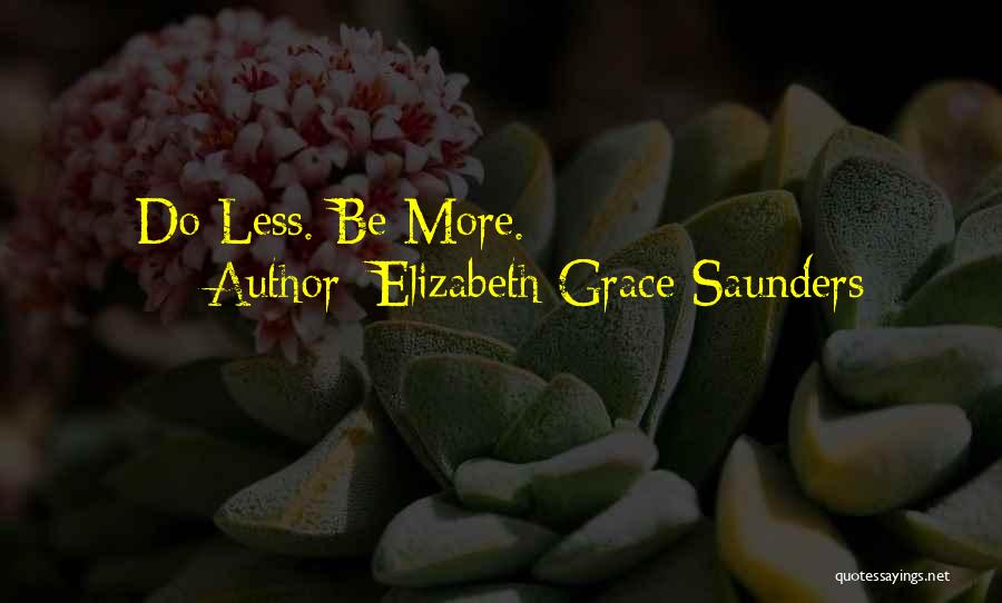 Elizabeth Grace Saunders Quotes: Do Less. Be More.