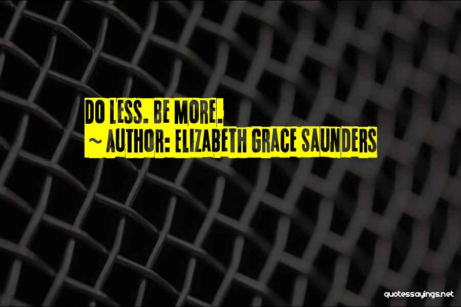 Elizabeth Grace Saunders Quotes: Do Less. Be More.