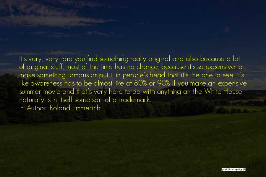 Roland Emmerich Quotes: It's Very, Very Rare You Find Something Really Original And Also Because A Lot Of Original Stuff, Most Of The