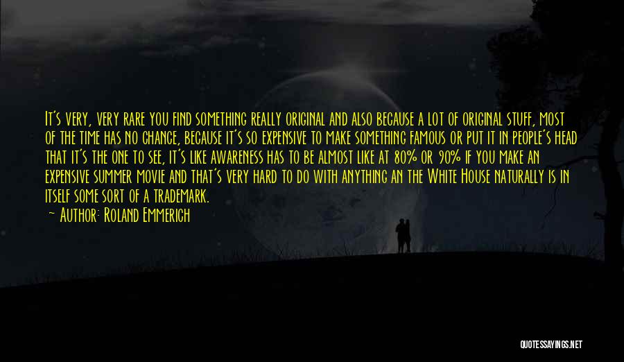 Roland Emmerich Quotes: It's Very, Very Rare You Find Something Really Original And Also Because A Lot Of Original Stuff, Most Of The