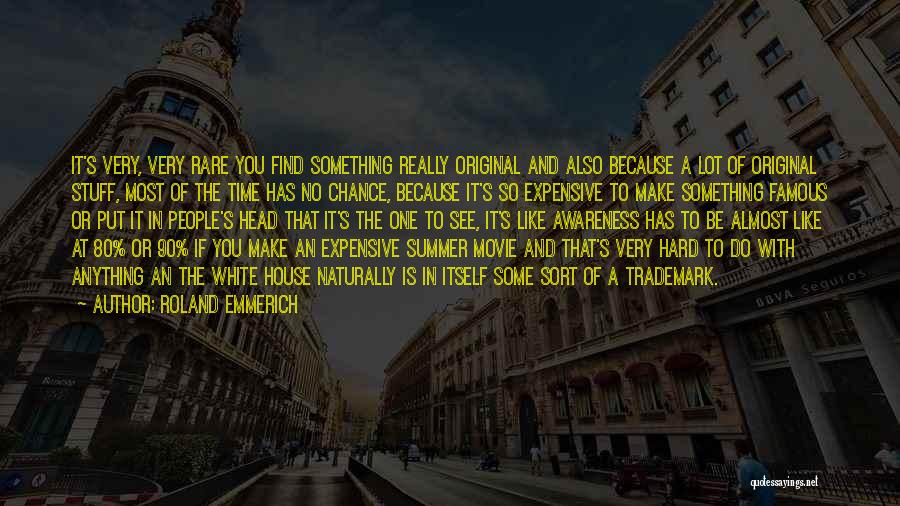 Roland Emmerich Quotes: It's Very, Very Rare You Find Something Really Original And Also Because A Lot Of Original Stuff, Most Of The