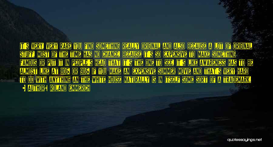 Roland Emmerich Quotes: It's Very, Very Rare You Find Something Really Original And Also Because A Lot Of Original Stuff, Most Of The