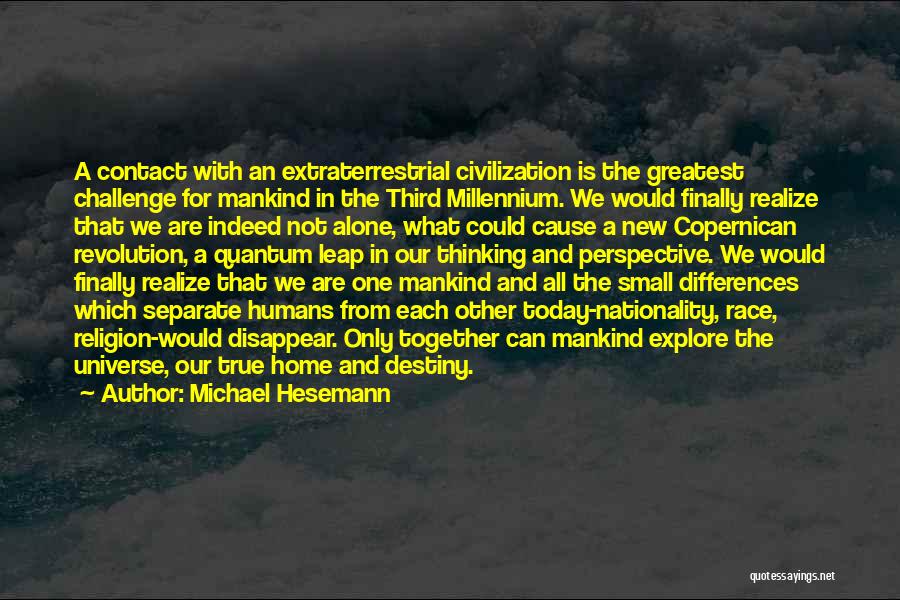 Michael Hesemann Quotes: A Contact With An Extraterrestrial Civilization Is The Greatest Challenge For Mankind In The Third Millennium. We Would Finally Realize