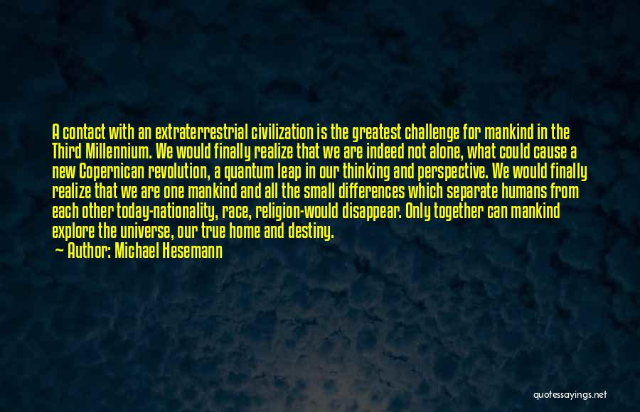 Michael Hesemann Quotes: A Contact With An Extraterrestrial Civilization Is The Greatest Challenge For Mankind In The Third Millennium. We Would Finally Realize