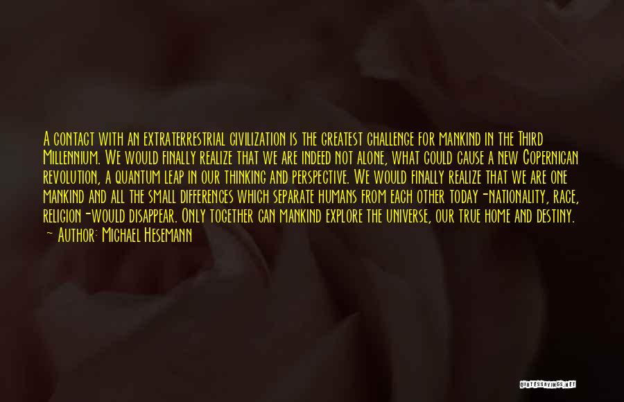 Michael Hesemann Quotes: A Contact With An Extraterrestrial Civilization Is The Greatest Challenge For Mankind In The Third Millennium. We Would Finally Realize