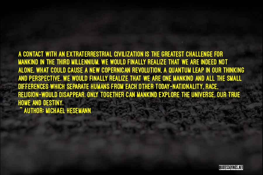 Michael Hesemann Quotes: A Contact With An Extraterrestrial Civilization Is The Greatest Challenge For Mankind In The Third Millennium. We Would Finally Realize