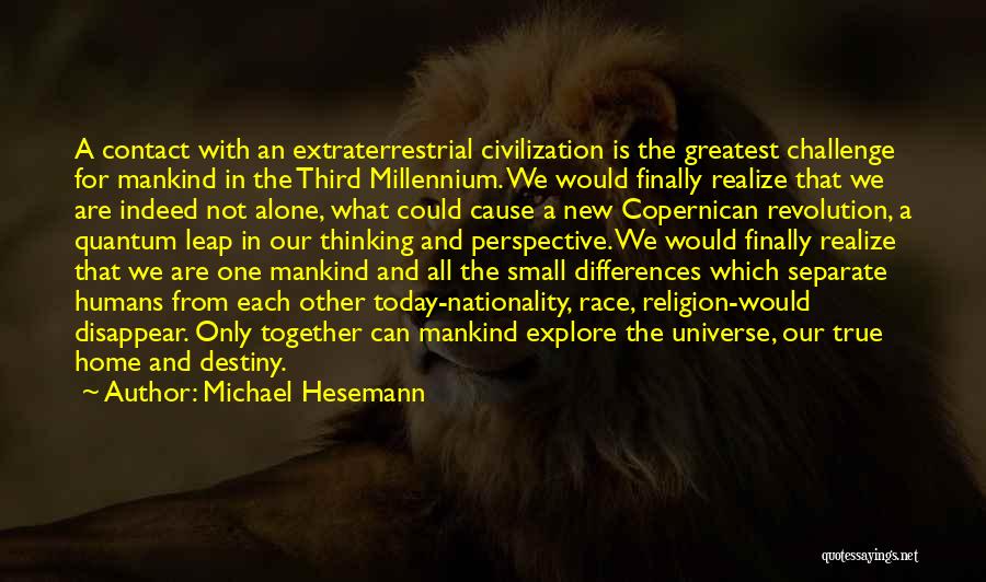 Michael Hesemann Quotes: A Contact With An Extraterrestrial Civilization Is The Greatest Challenge For Mankind In The Third Millennium. We Would Finally Realize