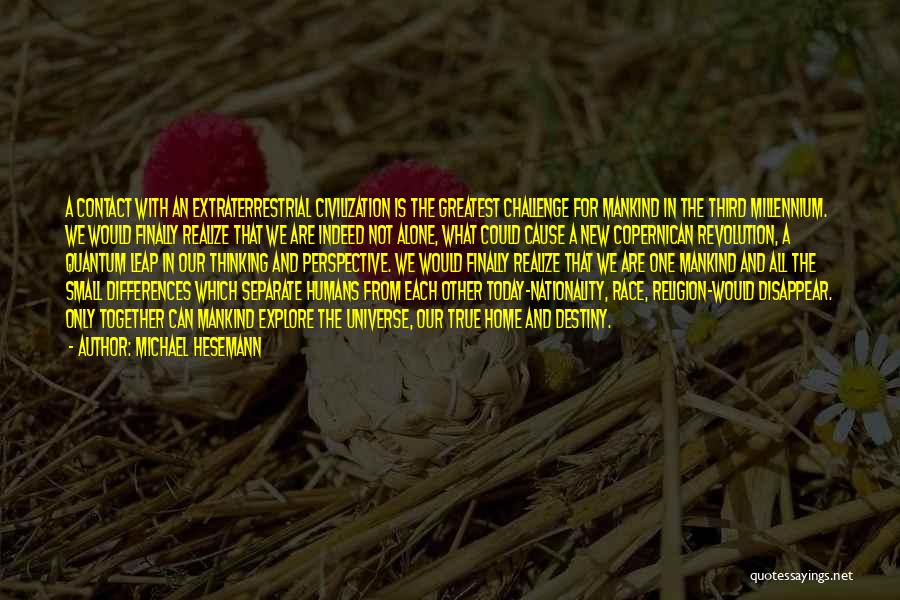 Michael Hesemann Quotes: A Contact With An Extraterrestrial Civilization Is The Greatest Challenge For Mankind In The Third Millennium. We Would Finally Realize