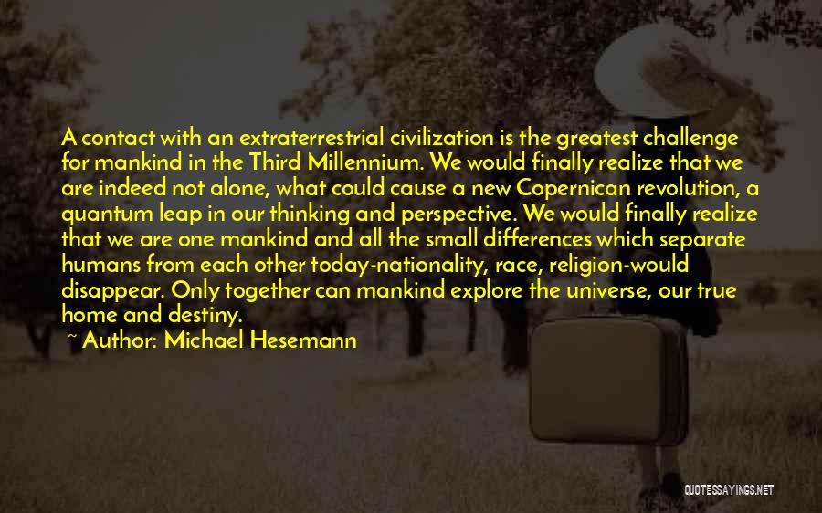 Michael Hesemann Quotes: A Contact With An Extraterrestrial Civilization Is The Greatest Challenge For Mankind In The Third Millennium. We Would Finally Realize